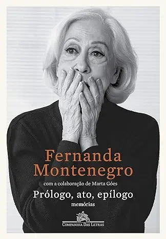 Prólogo, ato, epílogo memórias - Fernanda Montenegro